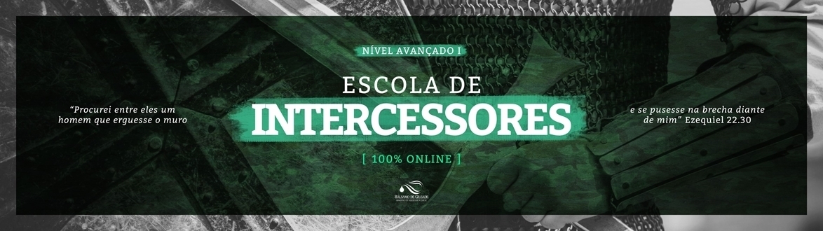 ESCOLA DE INTERCESSORES BÁLSAMO DE GILEADE | NÍVEL AVANÇADO I